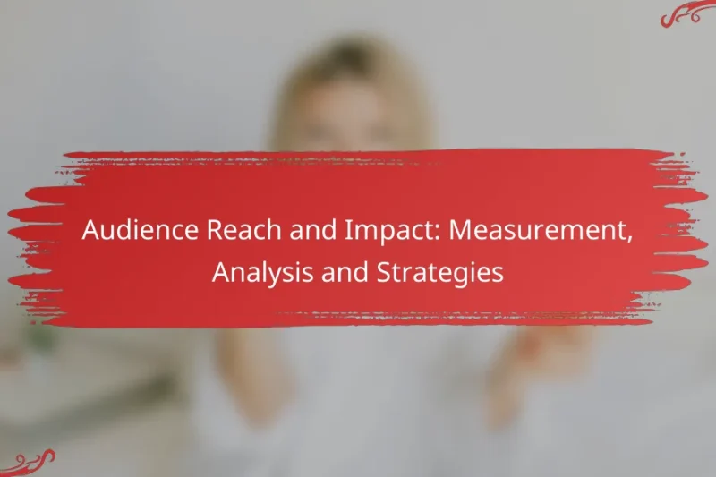 Audience Reach and Impact: Measurement, Analysis and Strategies