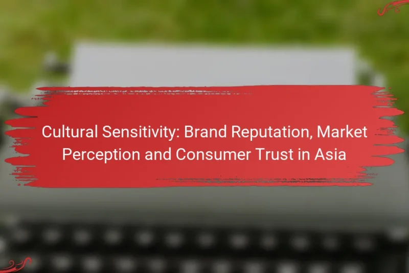 Cultural Sensitivity: Brand Reputation, Market Perception and Consumer Trust in Asia