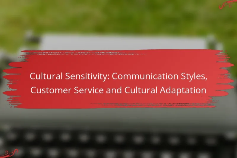 Cultural Sensitivity: Communication Styles, Customer Service and Cultural Adaptation