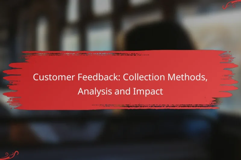 Customer Feedback: Collection Methods, Analysis and Impact