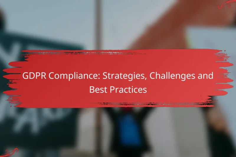 GDPR Compliance: Strategies, Challenges and Best Practices