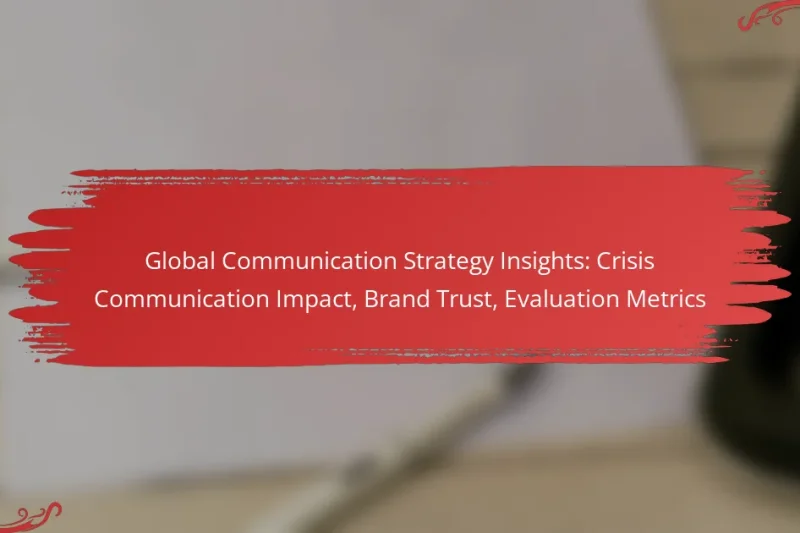 Global Communication Strategy Insights: Crisis Communication Impact, Brand Trust, Evaluation Metrics