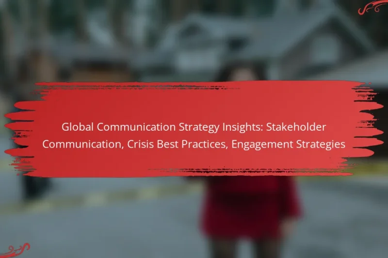 Global Communication Strategy Insights: Stakeholder Communication, Crisis Best Practices, Engagement Strategies
