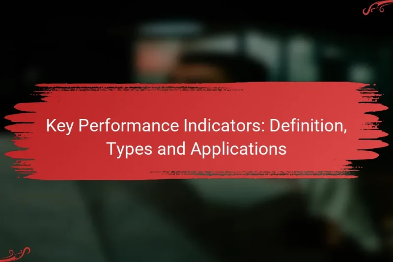 Key Performance Indicators: Definition, Types and Applications