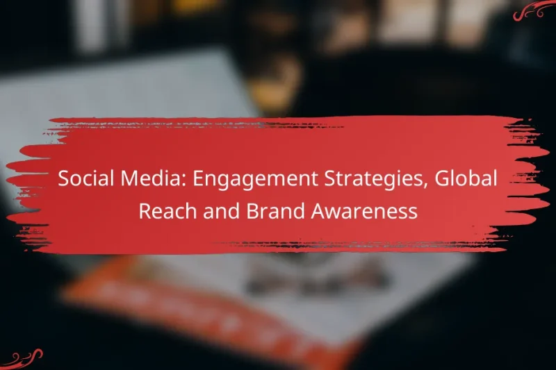 Social Media: Engagement Strategies, Global Reach and Brand Awareness
