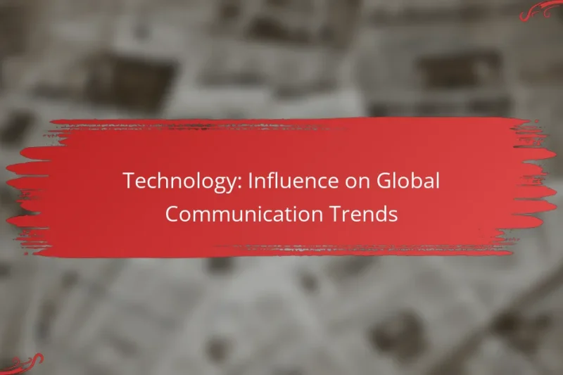 Technology: Influence on Global Communication Trends