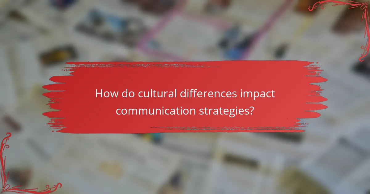 How do cultural differences impact communication strategies?