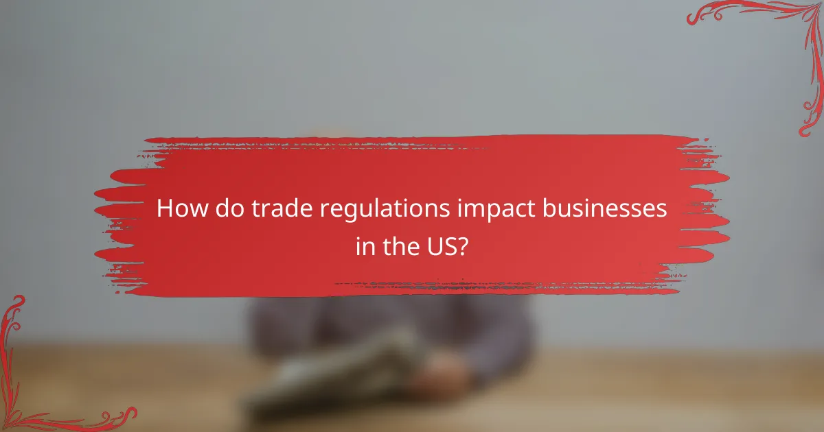 How do trade regulations impact businesses in the US?