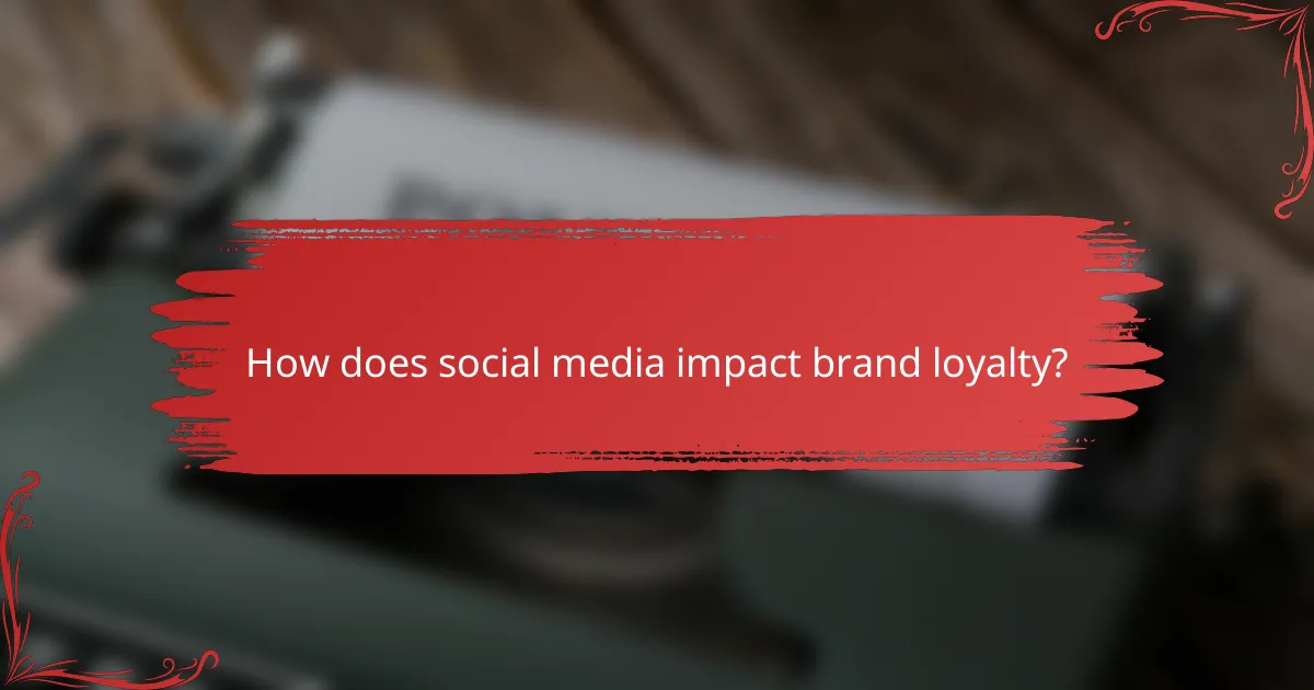 How does social media impact brand loyalty?