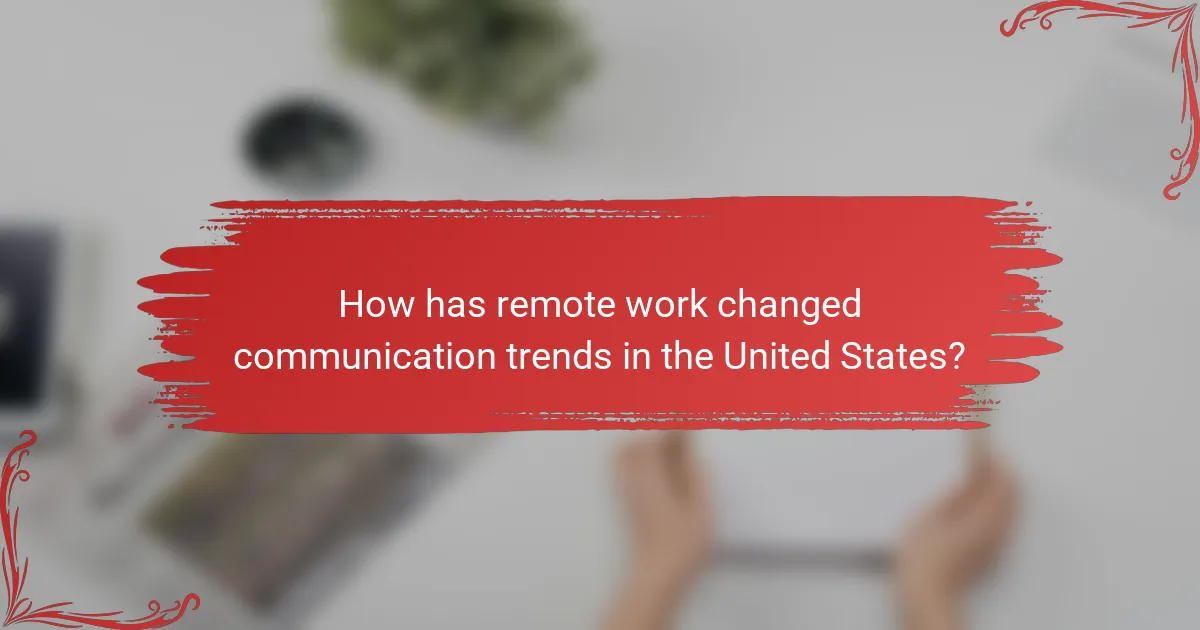 How has remote work changed communication trends in the United States?