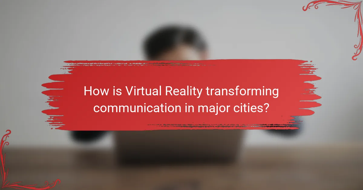 How is Virtual Reality transforming communication in major cities?
