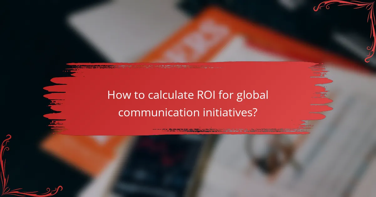 How to calculate ROI for global communication initiatives?