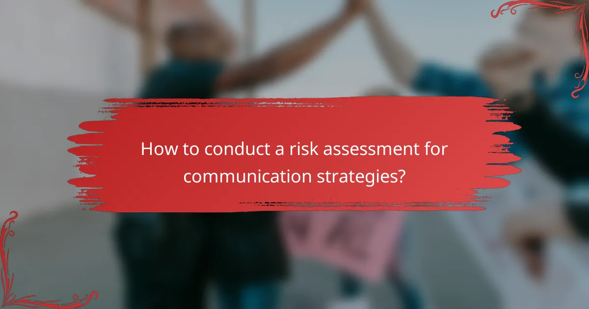 How to conduct a risk assessment for communication strategies?