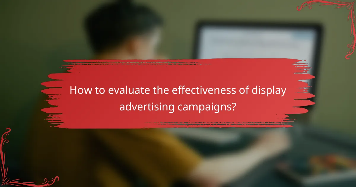 How to evaluate the effectiveness of display advertising campaigns?