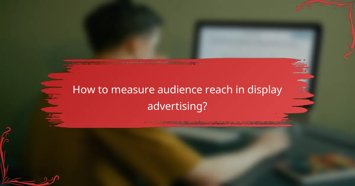 How to measure audience reach in display advertising?