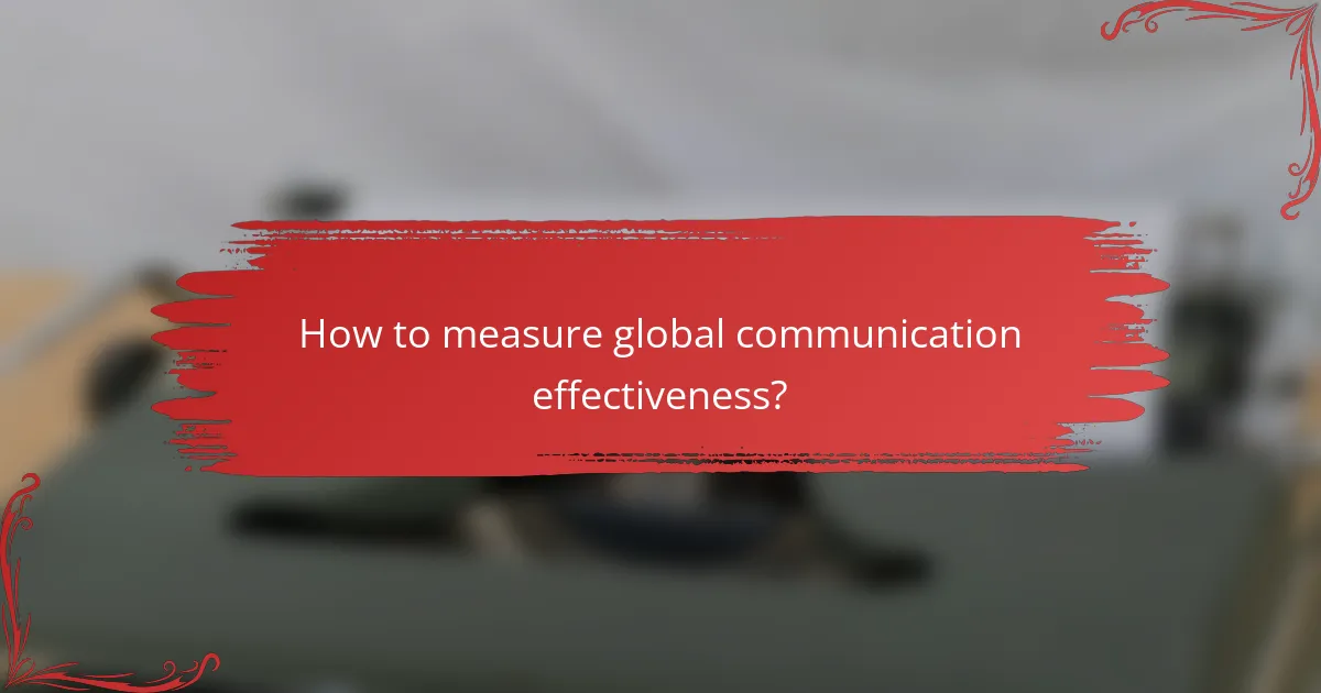 How to measure global communication effectiveness?
