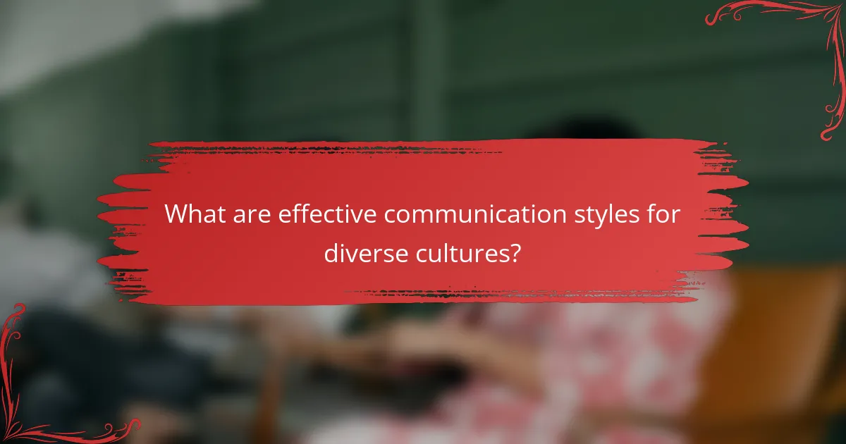 What are effective communication styles for diverse cultures?