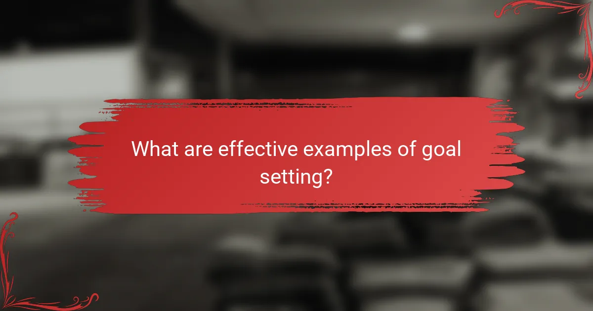 What are effective examples of goal setting?