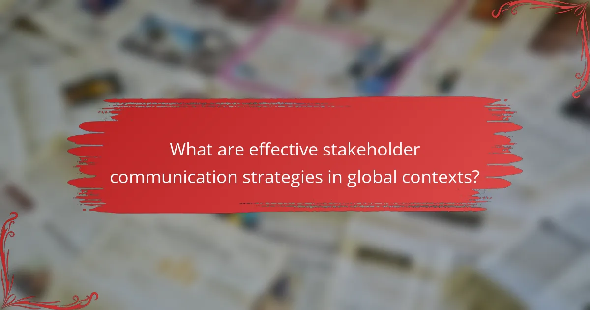 What are effective stakeholder communication strategies in global contexts?