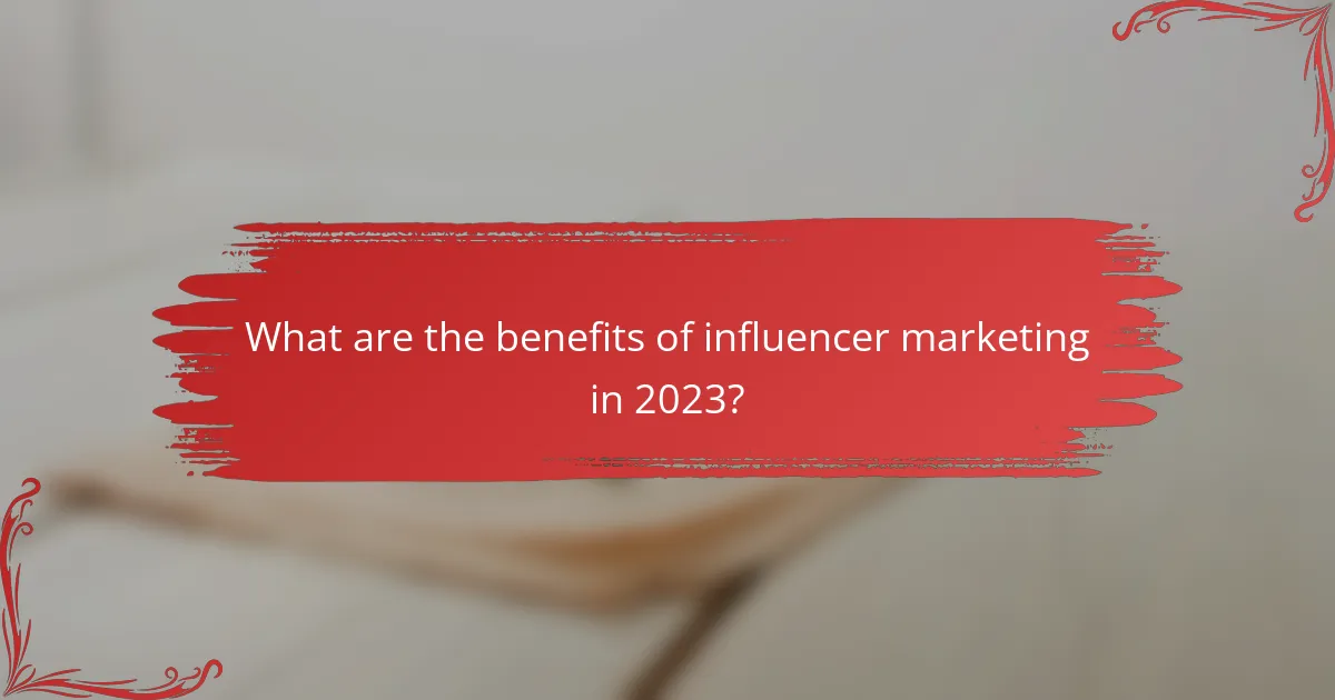 What are the benefits of influencer marketing in 2023?