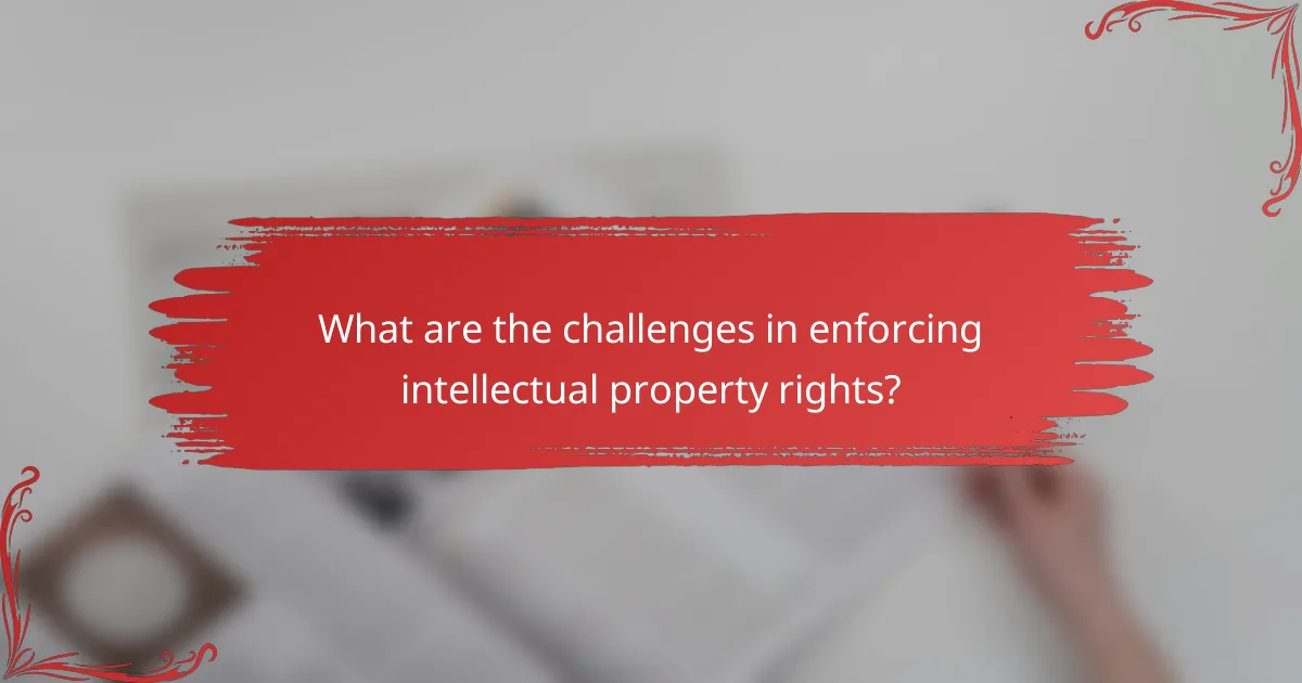 What are the challenges in enforcing intellectual property rights?