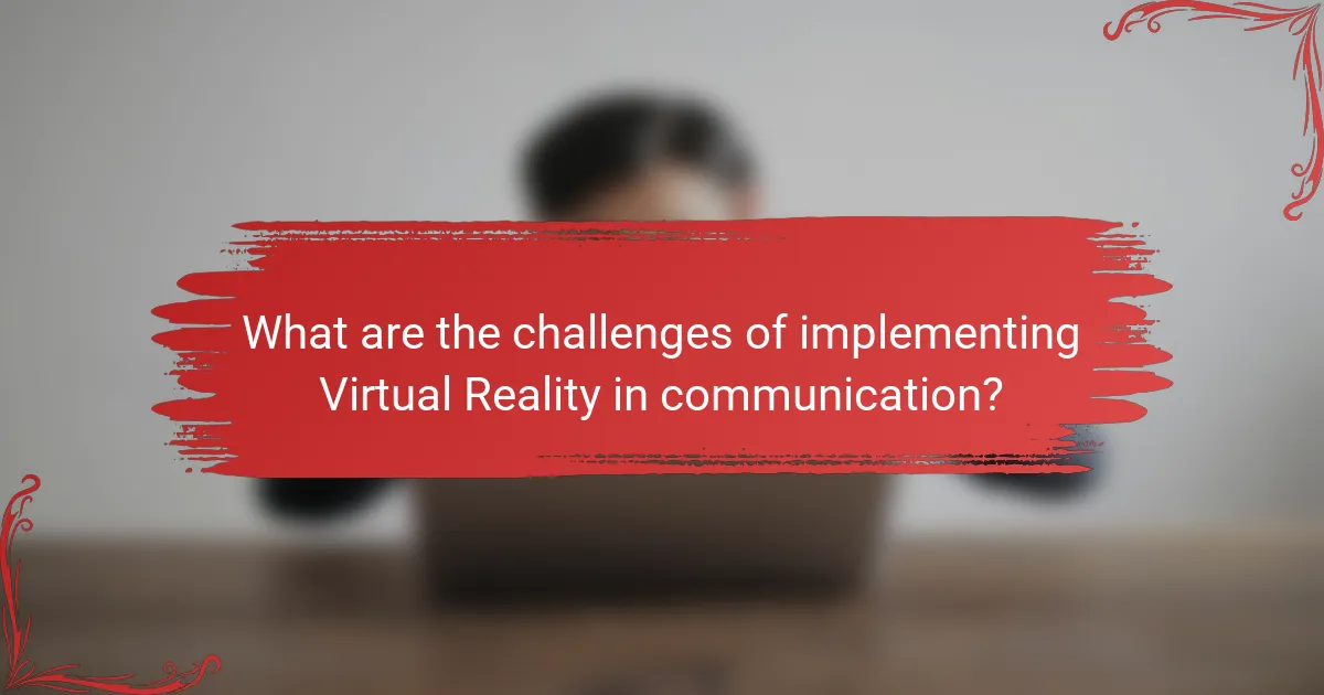 What are the challenges of implementing Virtual Reality in communication?