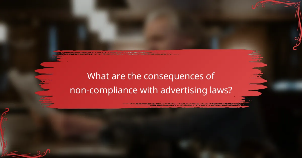 What are the consequences of non-compliance with advertising laws?