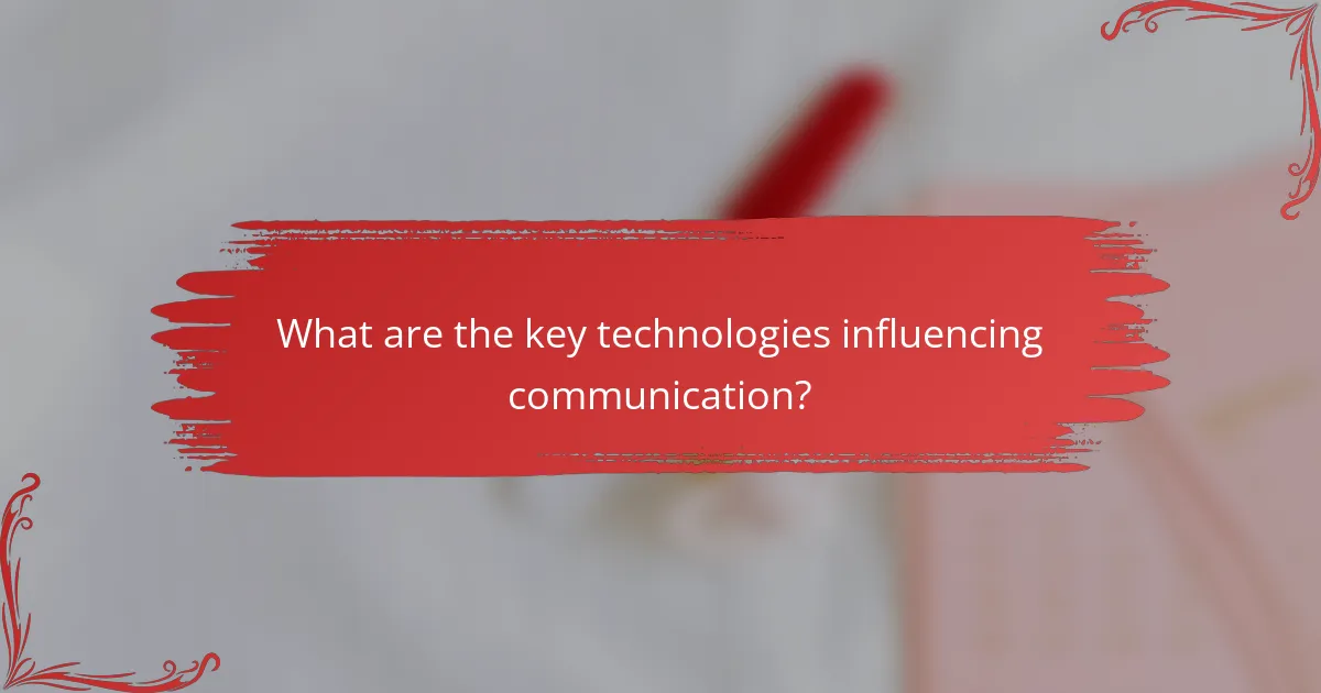 What are the key technologies influencing communication?