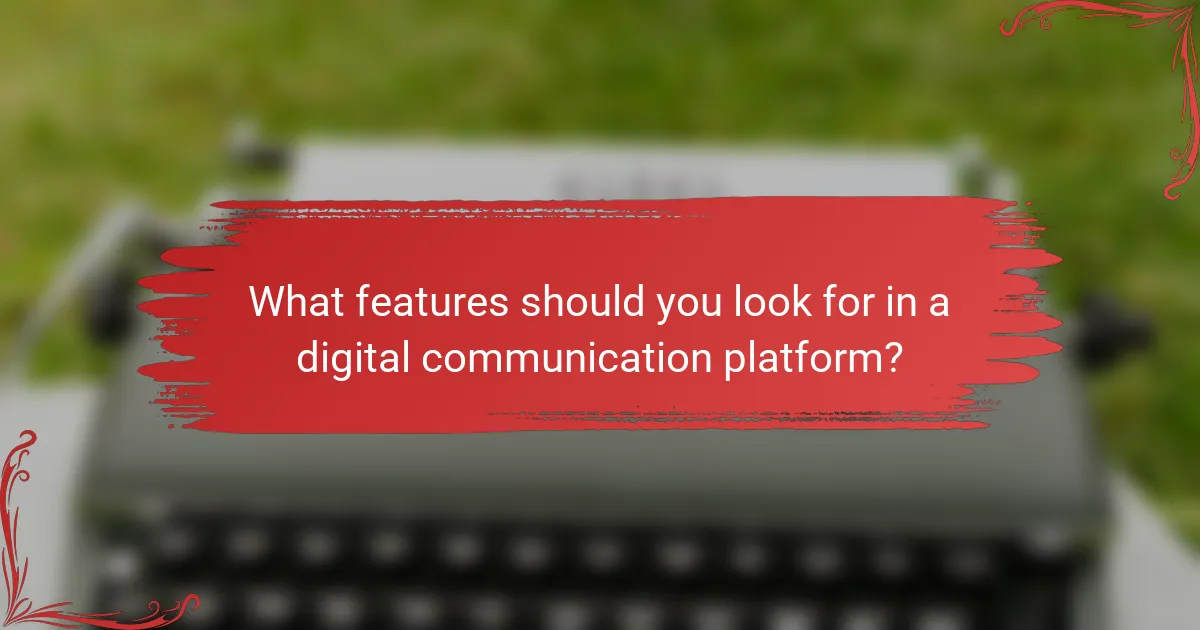 What features should you look for in a digital communication platform?