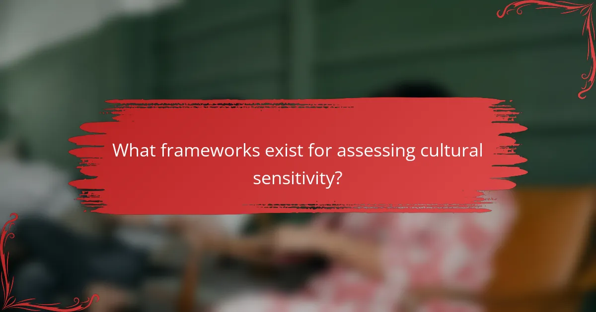 What frameworks exist for assessing cultural sensitivity?