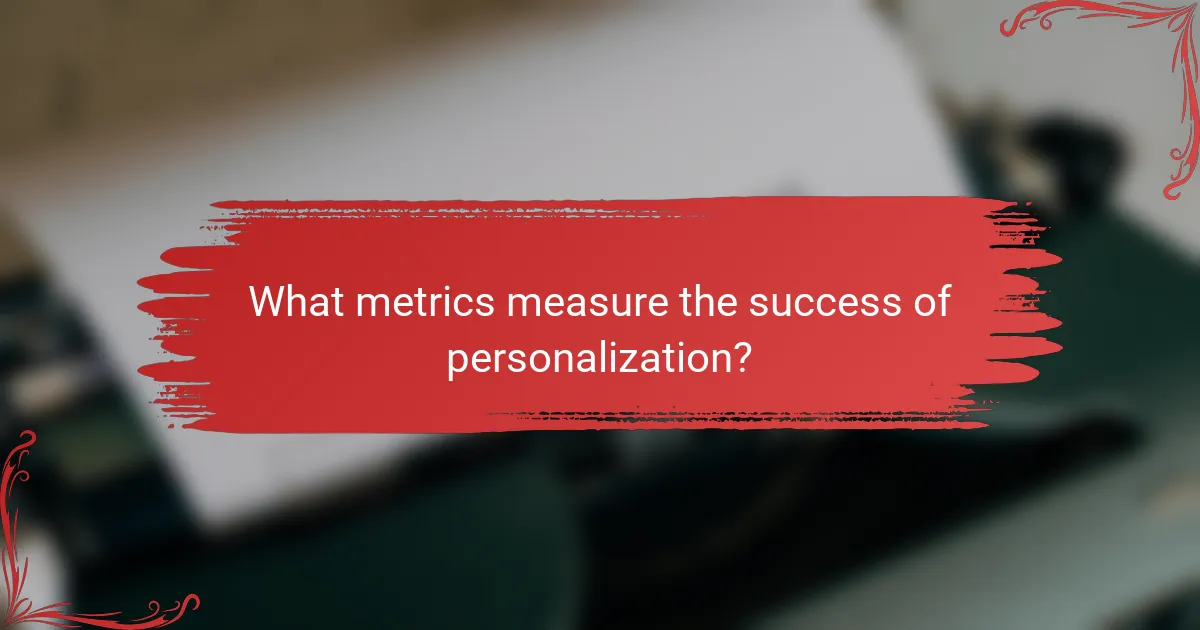 What metrics measure the success of personalization?