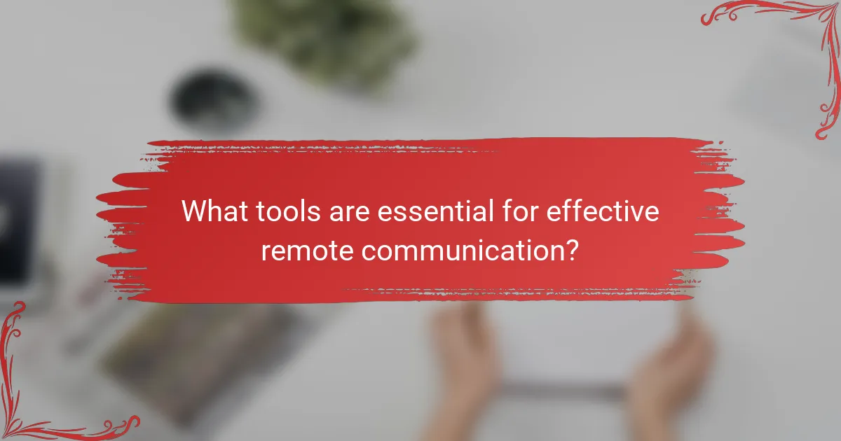 What tools are essential for effective remote communication?