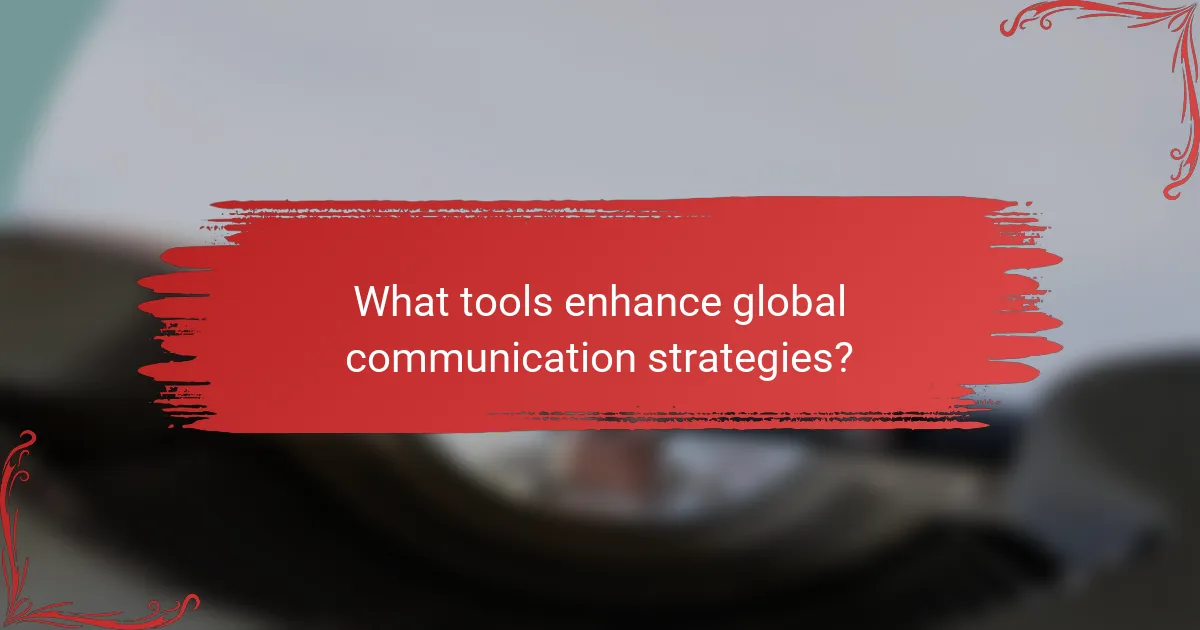 What tools enhance global communication strategies?